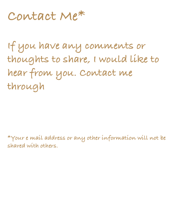 Contact Me*

If you have any comments or thoughts to share, I would like to hear from you. Contact me through 
shulipilo@teapothology.com


*Your e mail address or any other information will not be shared with others.